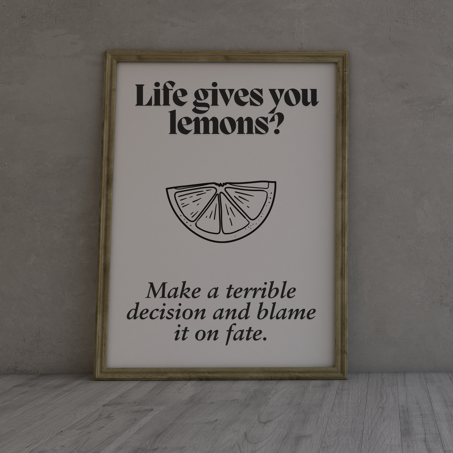 Life gives you lemons? Make a terrible decision and blame it on fate.