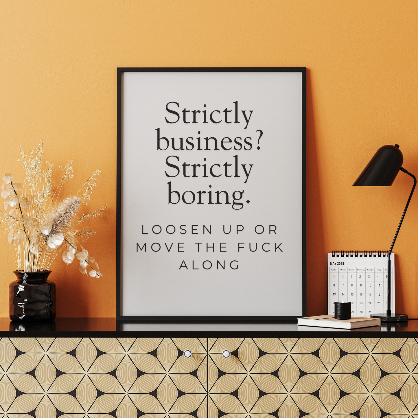 Strictly business? Strictly boring. Loosen up or move the fuck along.