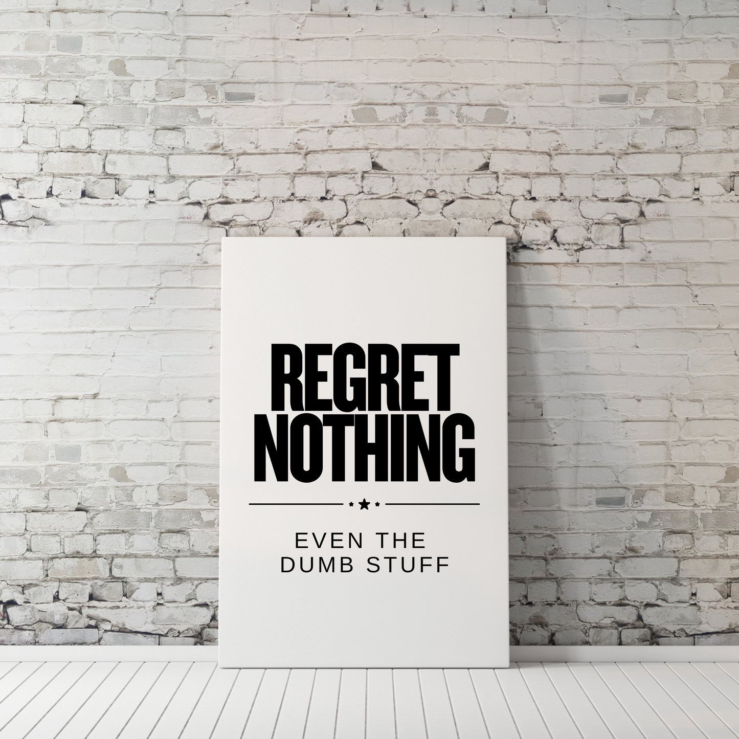 Regret Nothing. Even the Dumb Stuff.